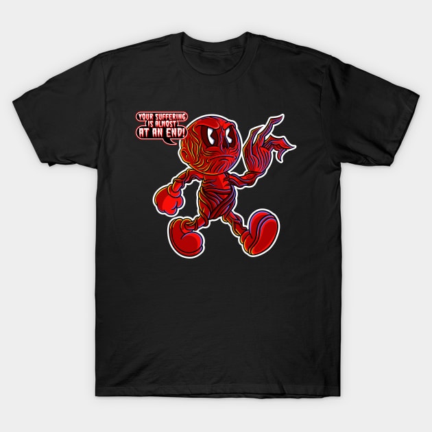 You're suffering is almost at an END! T-Shirt by chrisnazario
